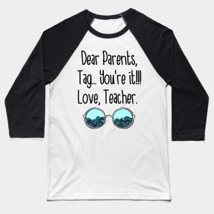 Dear Parents Tag You_re It Love Teacher Funny Baseball T-Shirt